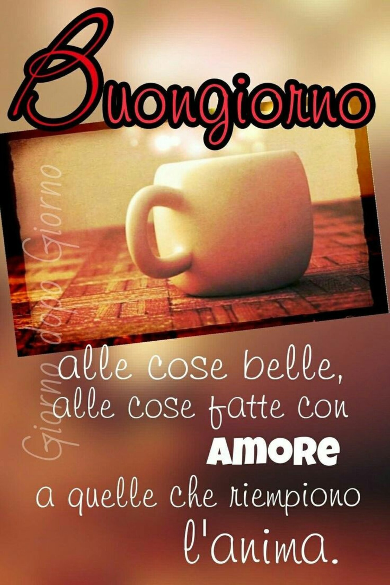 Buongiorno alle cose belle, alle cose fatte con amore, a quelle che riempiono l'anima.