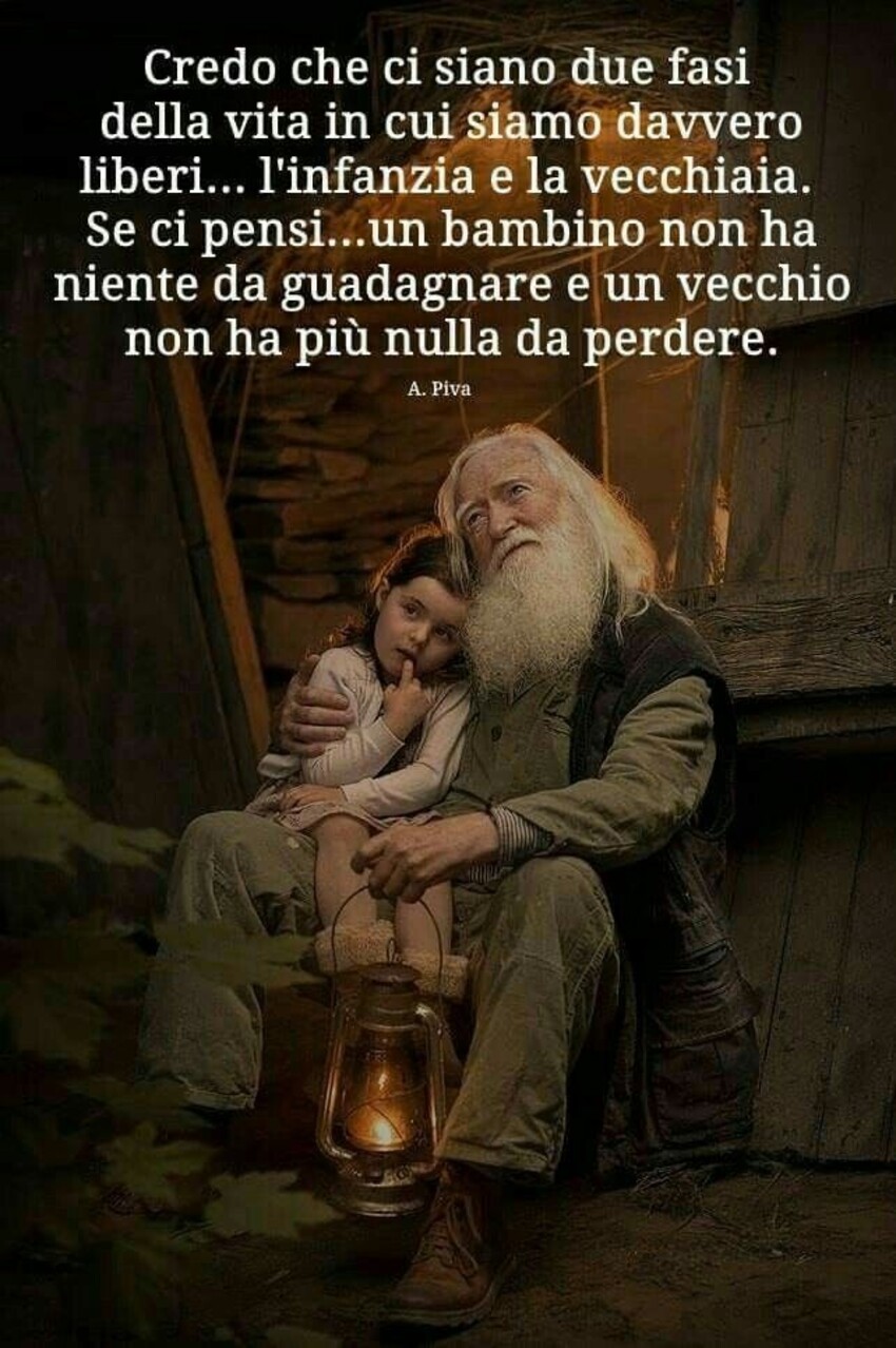 "Credo che ci siano due fasi nella vita in cui siamo davvero liberi.... l'infanzia e la vecchiaia....."