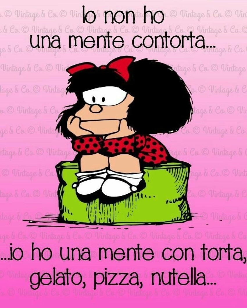 "Io non ho una mente contorta... io ho una mente con torta, gelato, pizza, Nutella..." - Immagini divertenti Mafalda