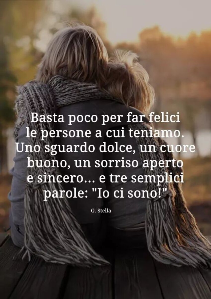 Bellissime Frasi - "Basta poco per far felici le persone a cui teniamo....."