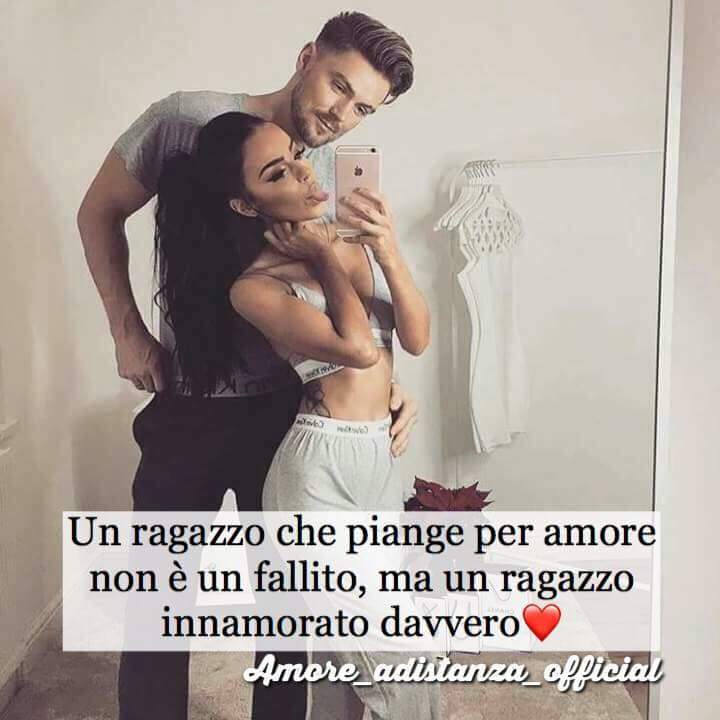 "Un ragazzo che piange per amore non è un fallito, ma un ragazzo innamorato davvero."