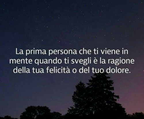 "La prima persona che ti viene in mente quando ti svegli è la ragione della tua felicità o del tuo dolore." - Frasi sull'Amore