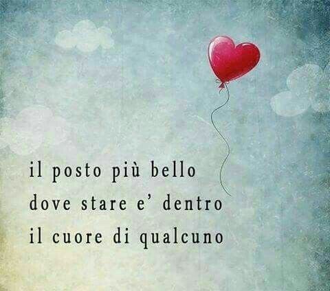 "Il posto più bello dove stare è dentro il Cuore di qualcuno"