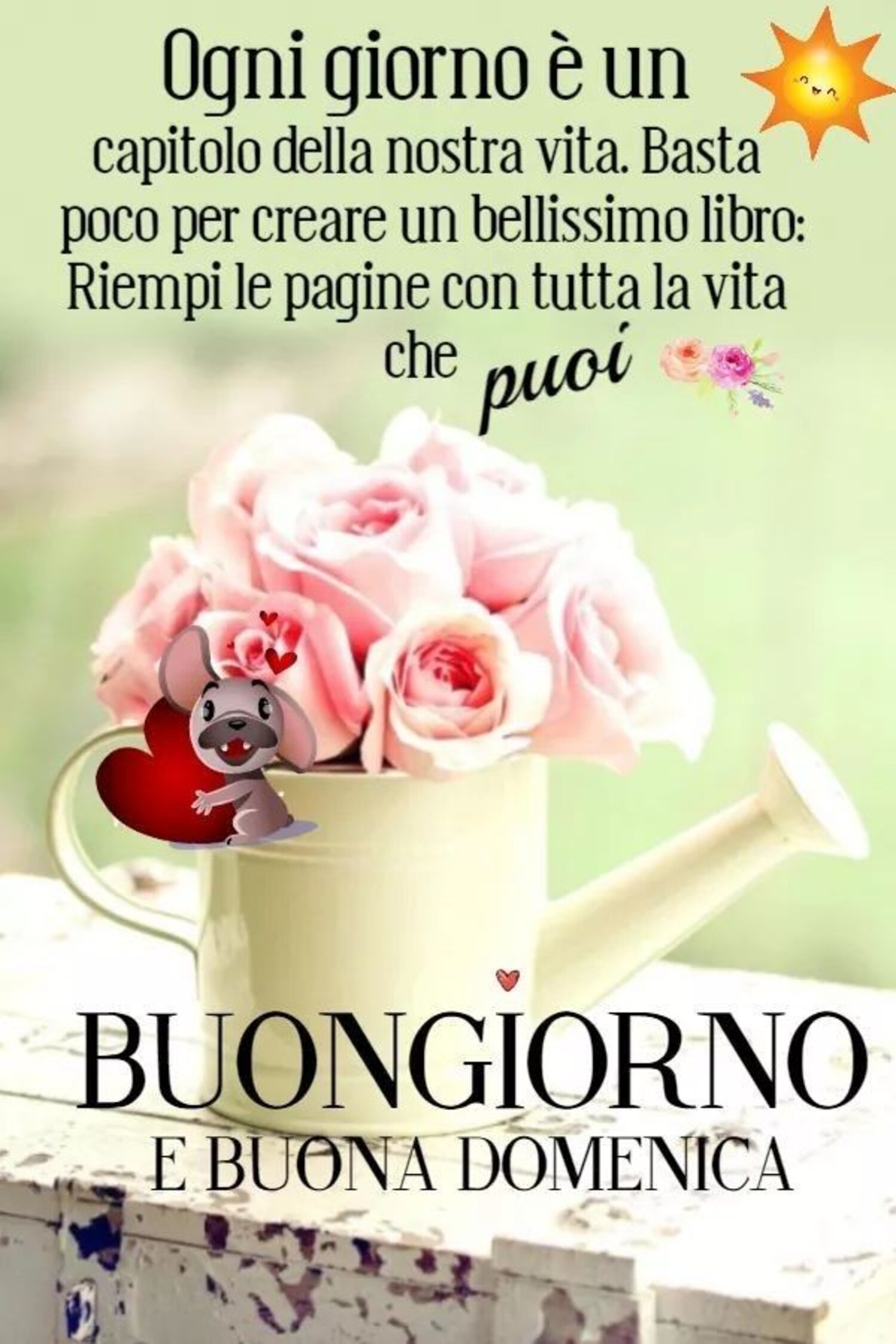 Ogni giorno è un capitolo della nostra vita. Basta poco per creare un bellissimo libro: riempi le pagine con tutta la vita che puoi. BUONGIORNO E BUONA DOMENICA