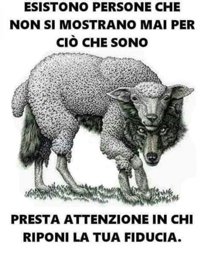 Esistono persone che non si mostrano mai per ciò che sono. Presta attenzione in chi riponi la tua fiducia.