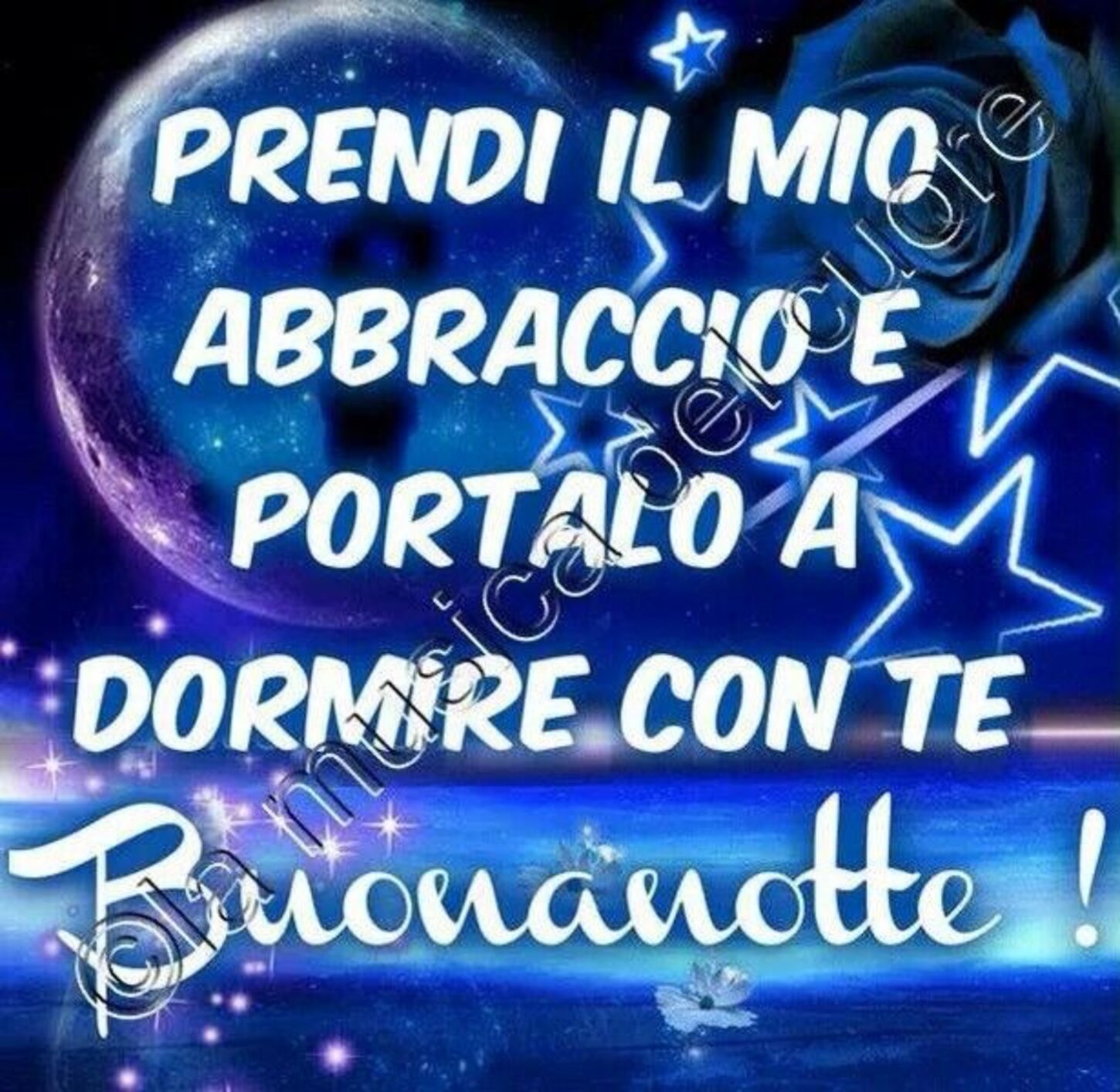 Prendi il mio abbraccio e portalo a dormire con te. Buonanotte !