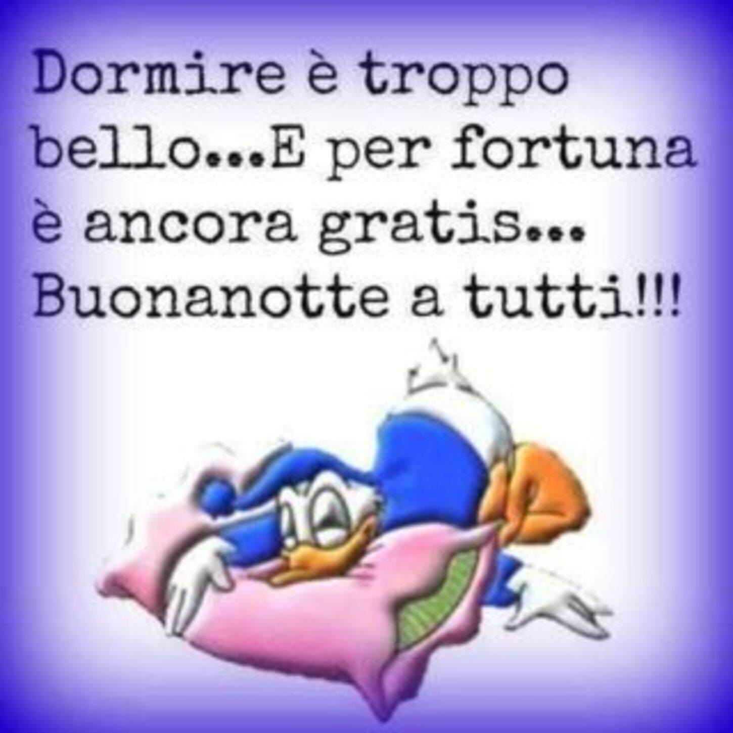 Dormire è troppo bello... e per fortuna è ancora gratis !!! Buonanotte a tutti !!! - immagini divertenti con Paperino