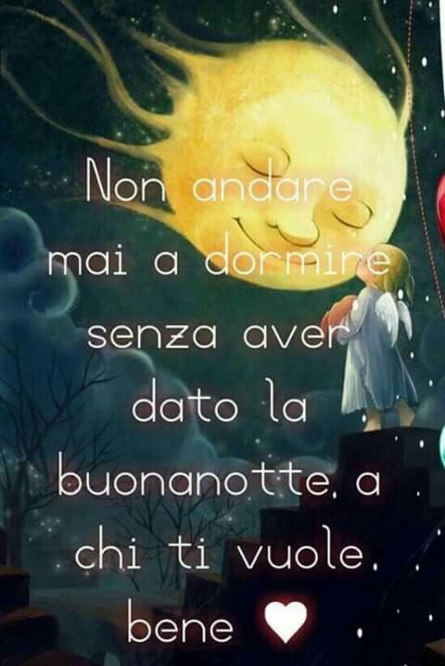 Non andare mai a dormire senza aver dato la buonanotte a chi ti vuole bene.