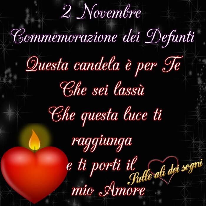 2 Novembre Commemorazione dei Defunti. Questa candela è per Te che sei lassù. Che questa luce ti raggiunga e ti porti il mio Amore.