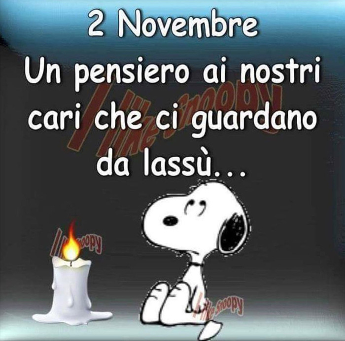 2 Novembre Un pensiero ai nostri Cari che ci guardano da lassù...